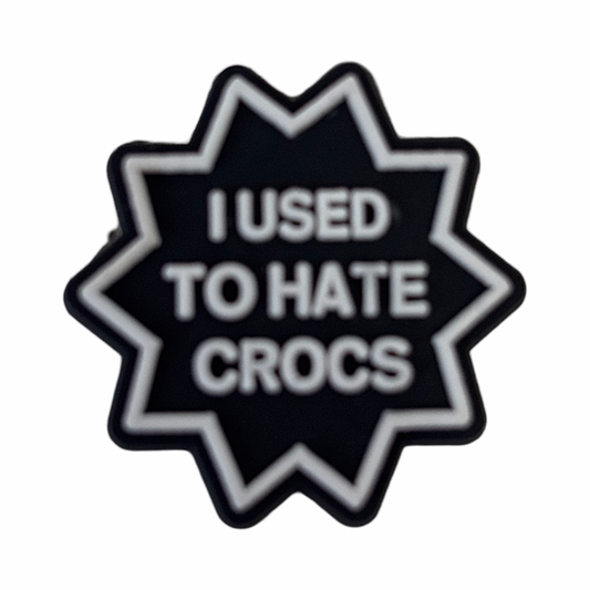 I Used To Hate Crocs Charm