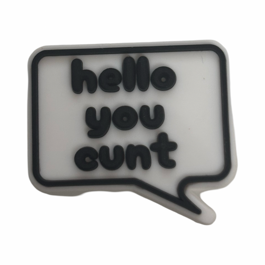 Hello You Cunt Croc Charm